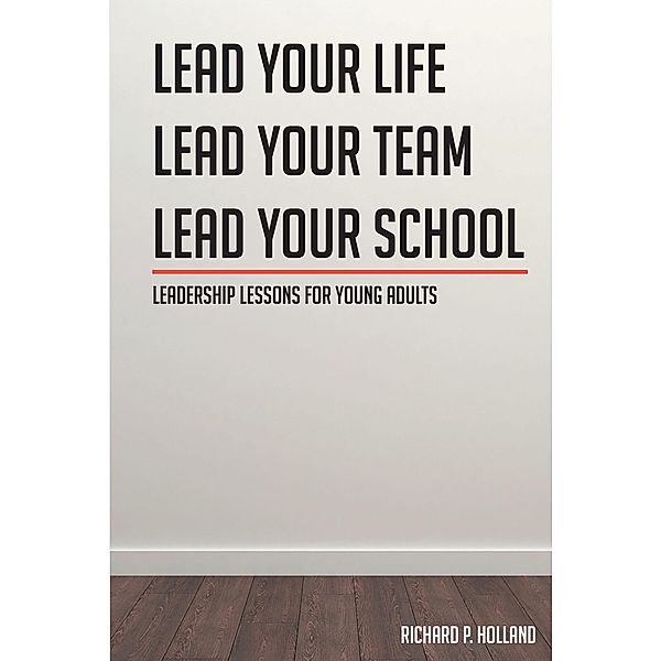 Leadership Lessons for Young Adults, Richard P. Holland