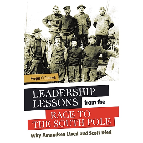 Leadership Lessons from the Race to the South Pole, Fergus O'connell