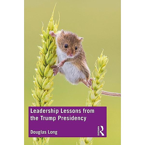 Leadership Lessons from the Trump Presidency, Douglas G. Long