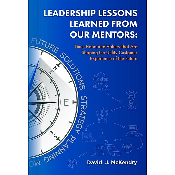 Leadership Lessons Learned From Our Mentors:, David J. McKendry