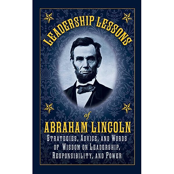 Leadership Lessons of Abraham Lincoln, Abraham Lincoln