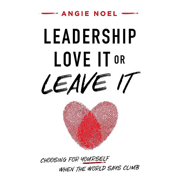 Leadership-Love It or Leave It, Angie Noel