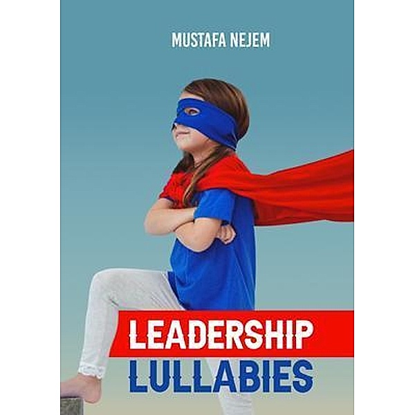 Leadership Lullabies, Mustafa Nejem