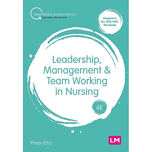 Leadership, Management and Team Working in Nursing / Transforming Nursing Practice Series, Peter Ellis