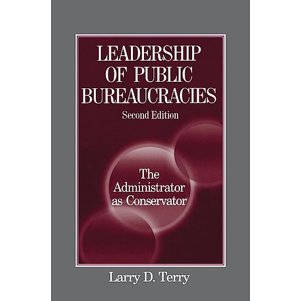 Leadership of Public Bureaucracies: The Administrator as Conservator, Larry D. Terry