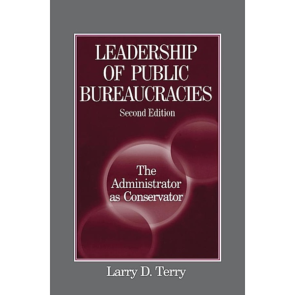 Leadership of Public Bureaucracies: The Administrator as Conservator, Larry D. Terry