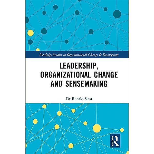 Leadership, Organizational Change and Sensemaking, Ronald Skea