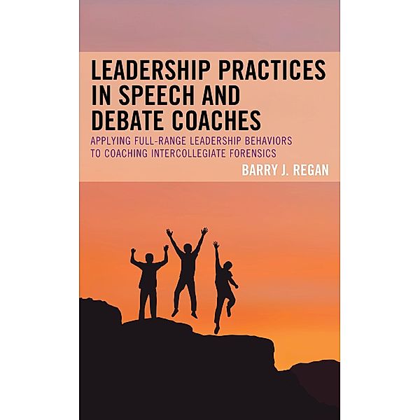 Leadership Practices in Speech and Debate Coaches, Barry J. Regan