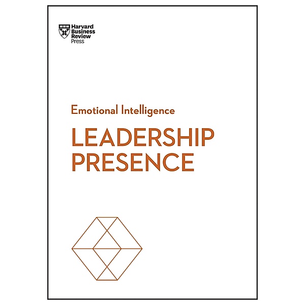 Leadership Presence (HBR Emotional Intelligence Series) / HBR Emotional Intelligence Series, Harvard Business Review, Amy J. C. Cuddy, Deborah Tannen, Amy Jen Su, John Beeson