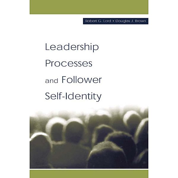 Leadership Processes and Follower Self-identity, Robert G. Lord, Douglas J. Brown