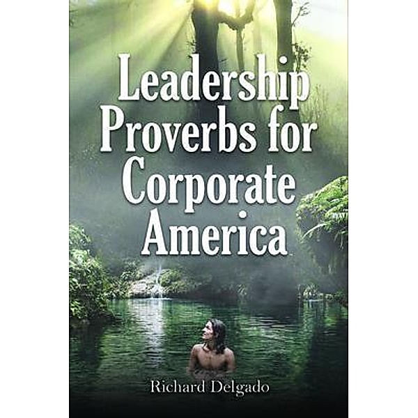 Leadership Proverbs for Corporate America, Richard Delgado