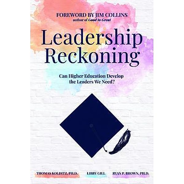 Leadership Reckoning, Thomas Kolditz Ph. D., Libby Gill, Ryan Brown Ph. D.