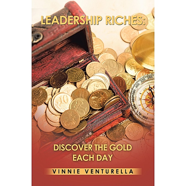 Leadership Riches: Discover the Gold Each Day, Vinnie Venturella