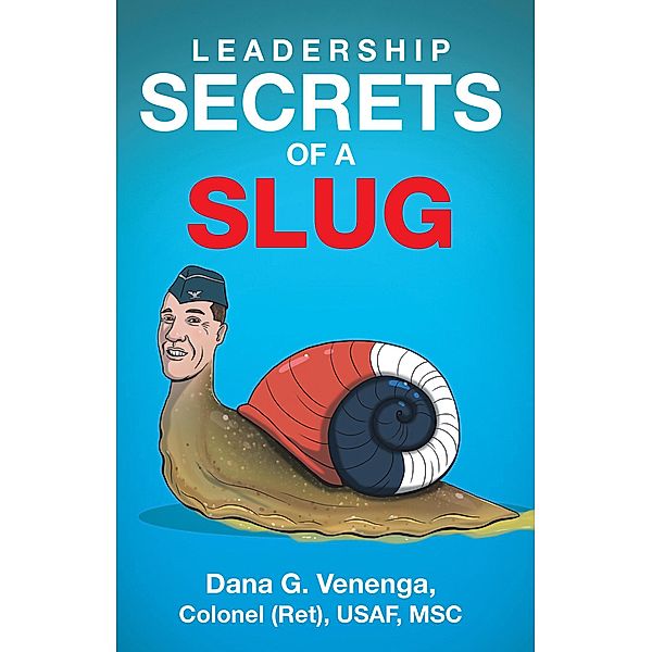 Leadership Secrets of a Slug, Dana G. Venenga