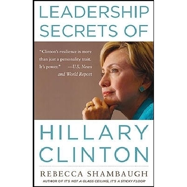 Leadership Secrets of Hillary Clinton, Rebecca Shambaugh