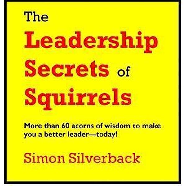 Leadership Secrets of Squirrels, Len Boswell