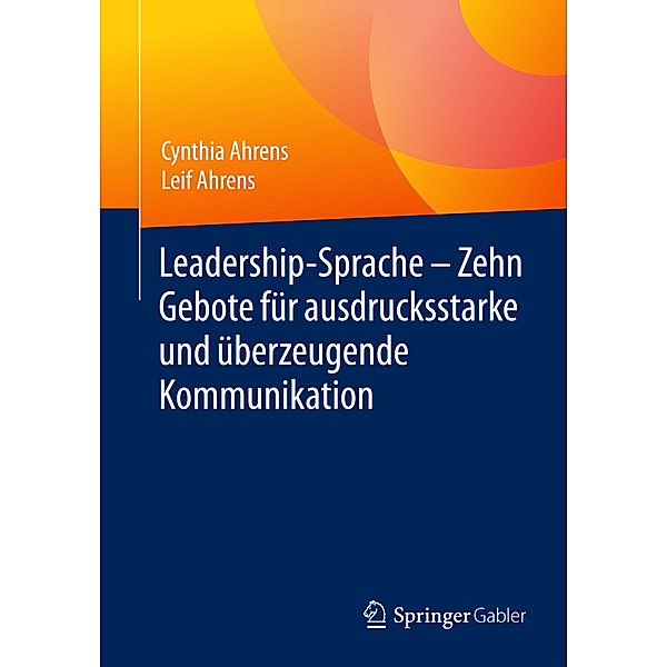 Leadership-Sprache - Zehn Gebote für ausdrucksstarke und überzeugende Kommunikation, Cynthia Ahrens, Leif Ahrens