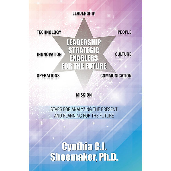 Leadership Strategic Enablers for the Future, Cynthia C.J. Shoemaker Ph.D.