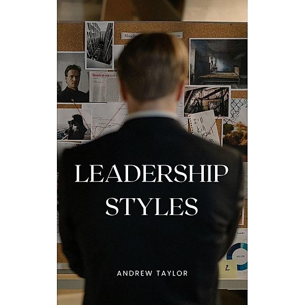 Leadership Styles (Millionaire Entrepreneurs, #1) / Millionaire Entrepreneurs, Andrew Taylor