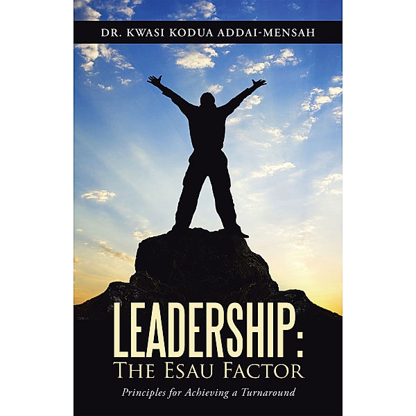 Leadership: the Esau Factor, Dr. Kwasi Kodua Addai-Mensah