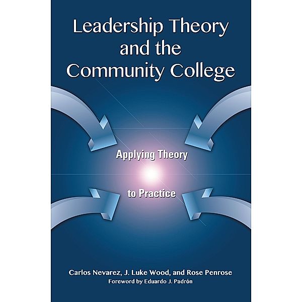 Leadership Theory and the Community College, Carlos Nevarez, J. Luke Wood, Rose Penrose