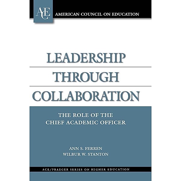 Leadership through Collaboration, Ann S. Ferren, Wilbur W. Stanton