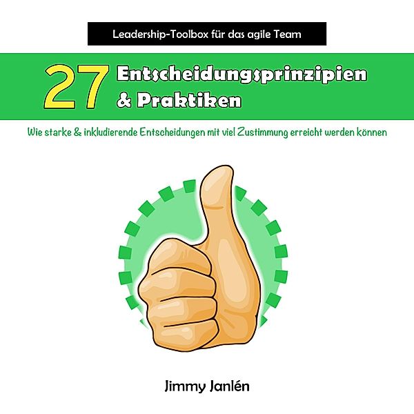 Leadership-Toolbox für das agile Team - 27 Entscheidungsprinzipien & Praktiken, Jimmy Janlén