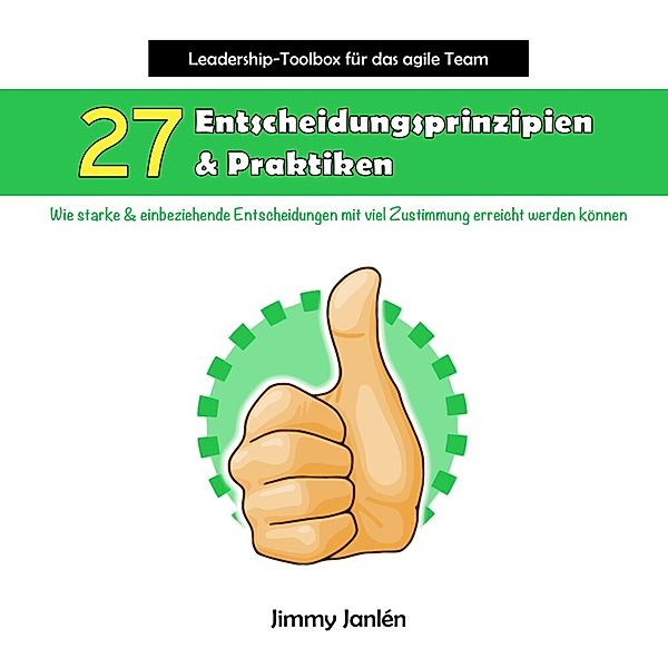 Leadership-Toolbox für das agile Team - 27 Entscheidungsprinzipien & Praktiken, Jimmy Janlén
