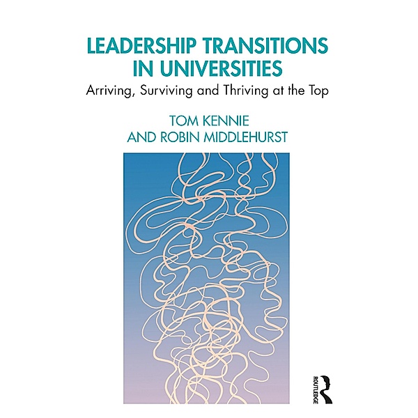 Leadership Transitions in Universities, Tom Kennie, Robin Middlehurst