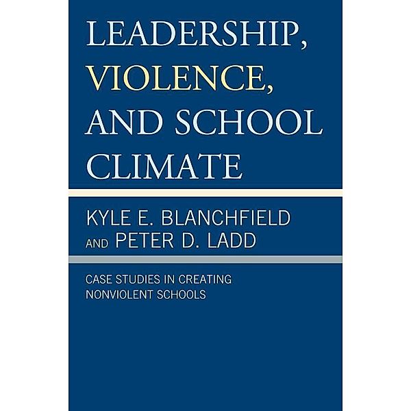 Leadership, Violence, and School Climate, Kyle E. Blanchfield, Peter D. Ladd