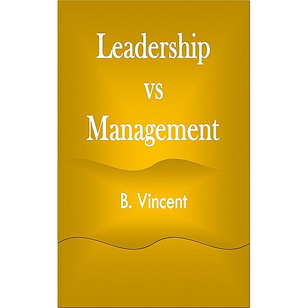 Leadership vs Management, B. Vincent