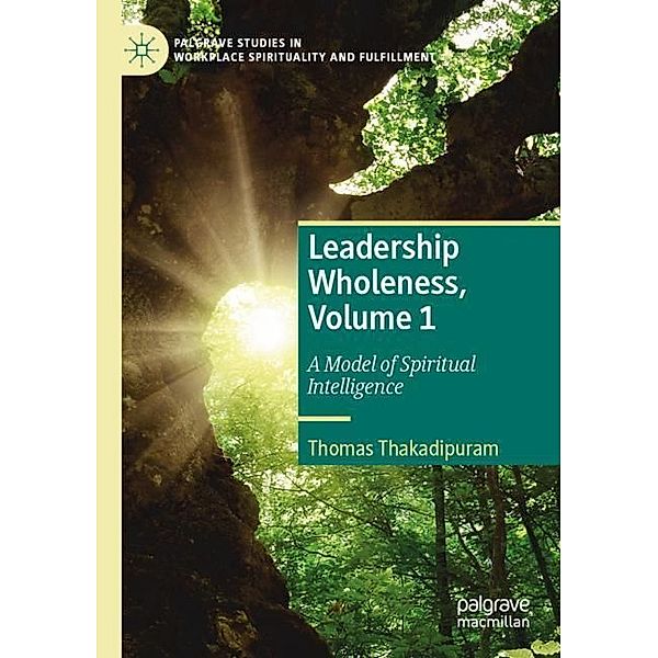 Leadership Wholeness, Volume 1, Thomas Thakadipuram