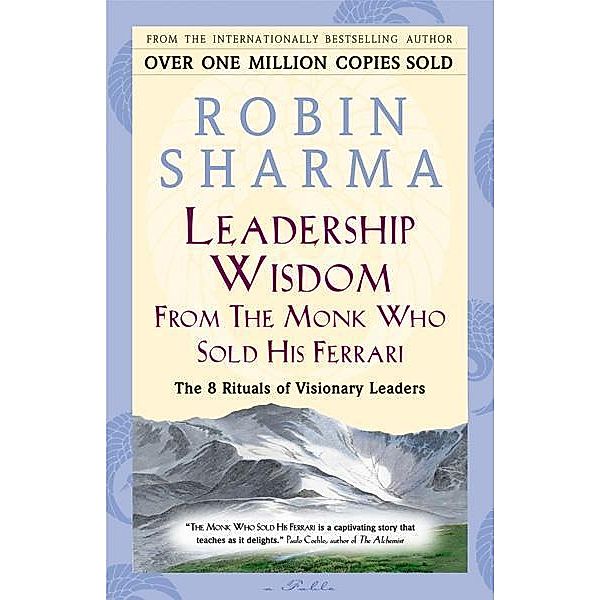 Leadership Wisdom From The Monk Who Sold His Ferrari, Robin Sharma