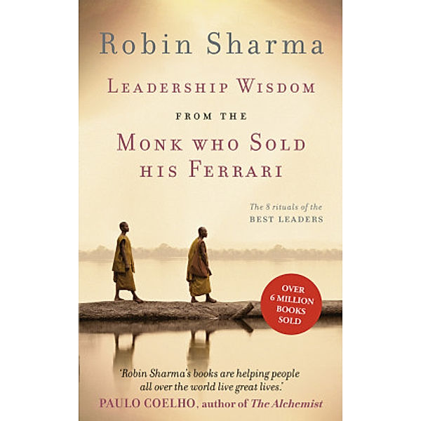 Leadership Wisdom from the Monk Who Sold His Ferrari, Robin Sharma