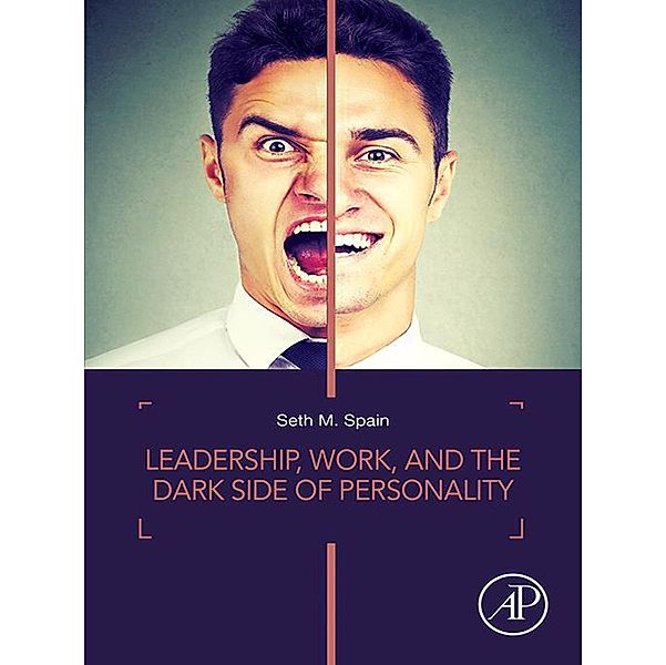 Leadership, Work, and the Dark Side of Personality, Seth M. Spain