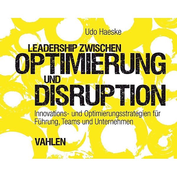 Leadership zwischen Optimierung und Disruption, Udo Haeske