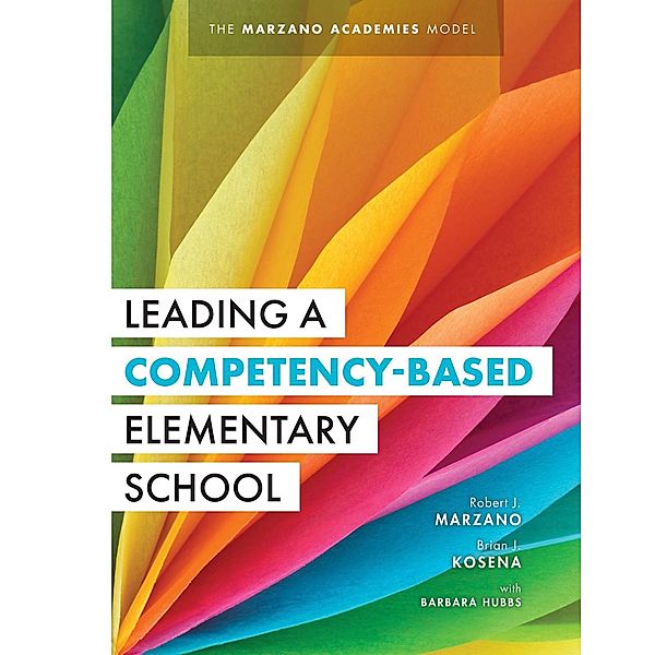 Leading a Competency-Based Elementary School, Robert J. Marzano, Brian J. Kosena