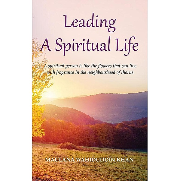 Leading A Spiritual Life, Maulana Wahiduddin Khan