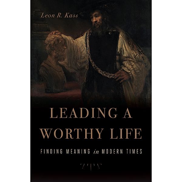 Leading a Worthy Life, Leon R. Kass
