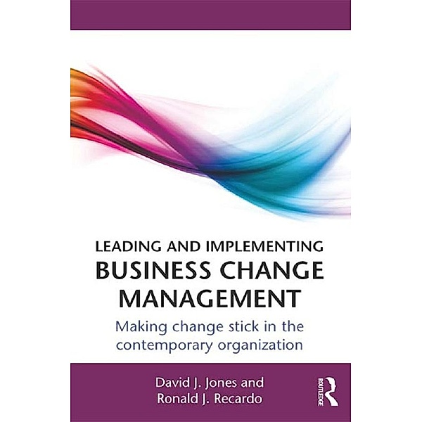 Leading and Implementing Business Change Management, David J. Jones, Ronald J. Recardo