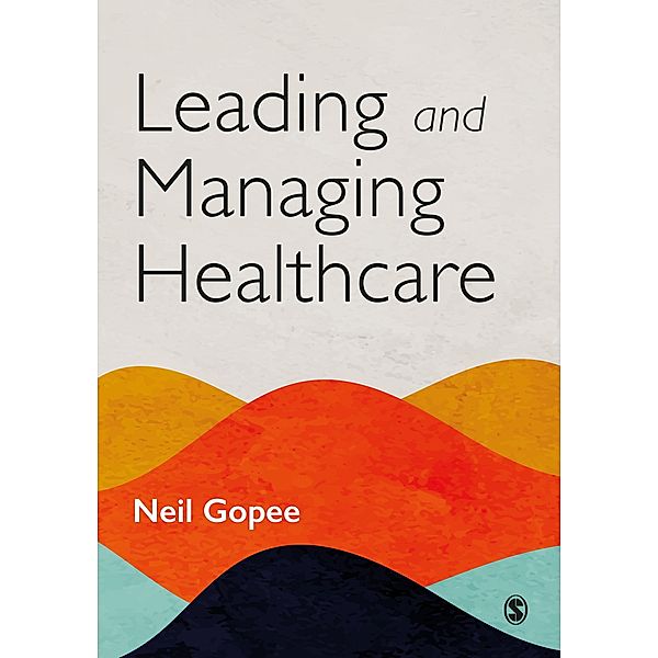 Leading and Managing Healthcare, Neil Gopee