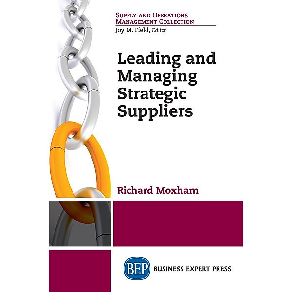 Leading and Managing Strategic Suppliers / ISSN, Richard Moxham