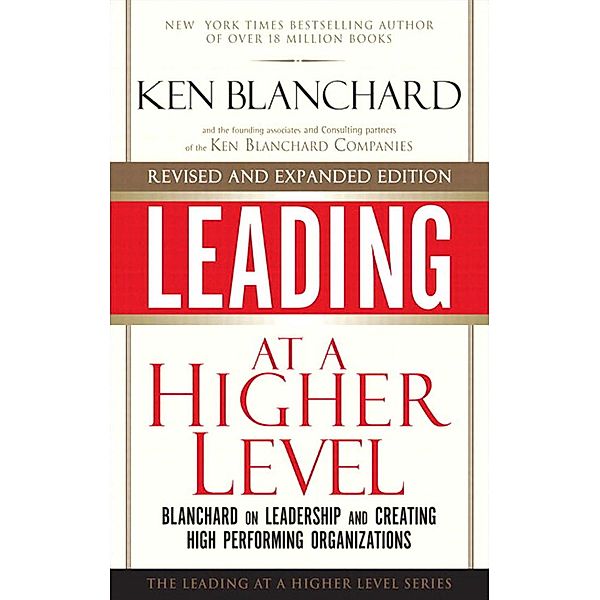 Leading at a Higher Level, Revised and Expanded Edition, Ken Blanchard