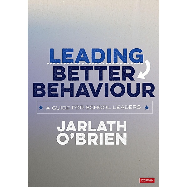 Leading Better Behaviour / Corwin Ltd, Jarlath O'Brien