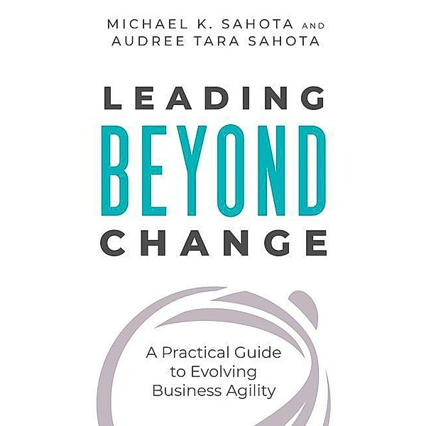 Leading Beyond Change, Michael K. Sahota, Audree Tara Sahota