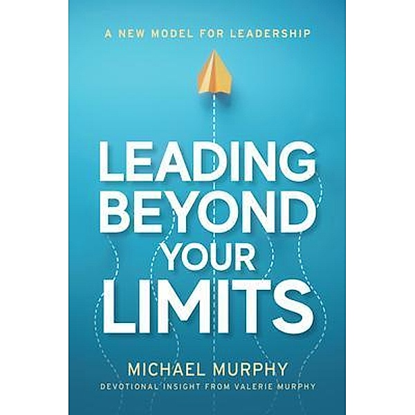 Leading Beyond Your Limits, Michael Murphy, Valerie Murphy