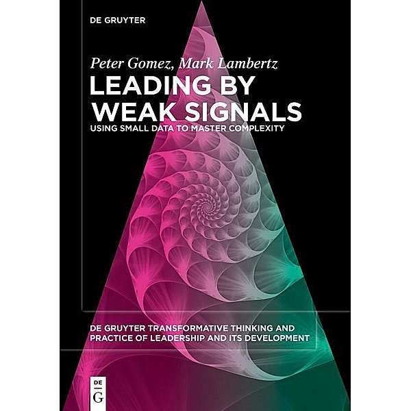 Leading by Weak Signals / De Gruyter Transformative Thinking and Practice of Leadership and Its Development, Peter Gomez, Mark Lambertz