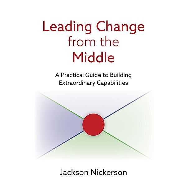 Leading Change from the Middle, Jackson Nickerson