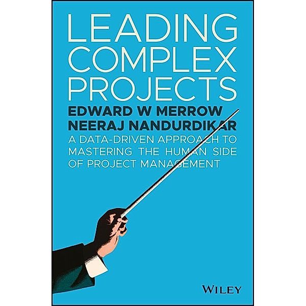 Leading Complex Projects, Edward W. Merrow, Neeraj Nandurdikar