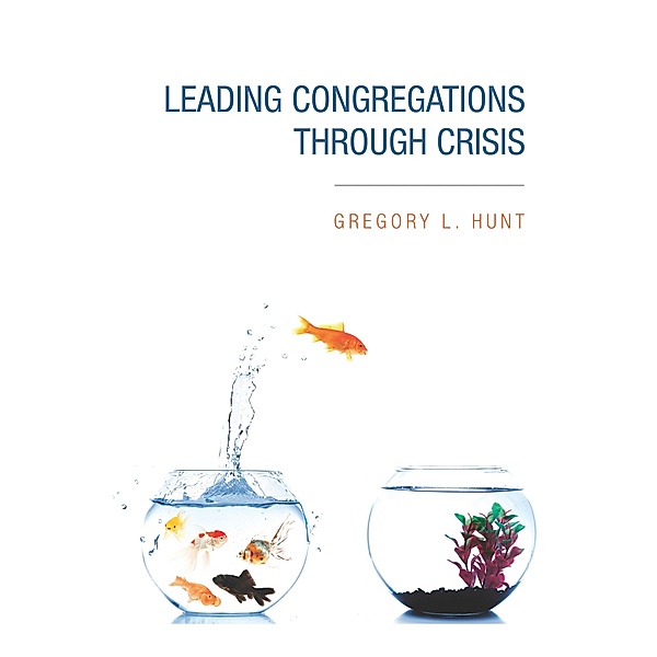 Leading Congregations through Crisis, Gregory Hunt